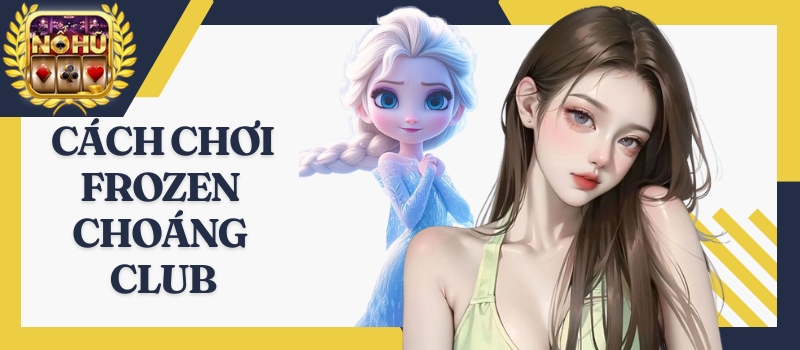 Frozen Choáng Club – Bùng nổ slot game đổi thưởng hot